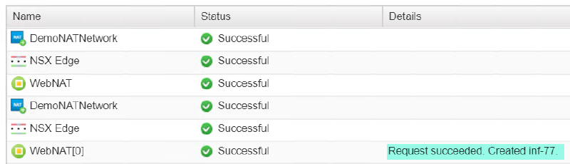 A table displaying network operations. The &ldquo;Name&rdquo; column lists items like DemoNATNetwork and NSX Edge. The &ldquo;Status&rdquo; column shows each operation as &ldquo;Successful&rdquo; with green checkmarks. The &ldquo;Details&rdquo; column notes &ldquo;Request succeeded. Created inf-77&rdquo; for the last entry.